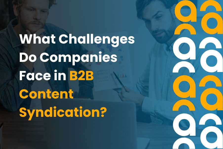 What Challenges Do Companies Face in B2B Content Syndication?
