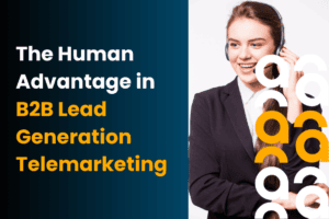 The Human Advantage in B2B Lead Generation Telemarketing