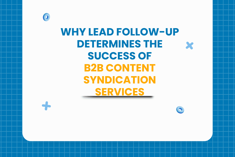 Lead Follow Up Determines the Success of B2B Content Syndication Services