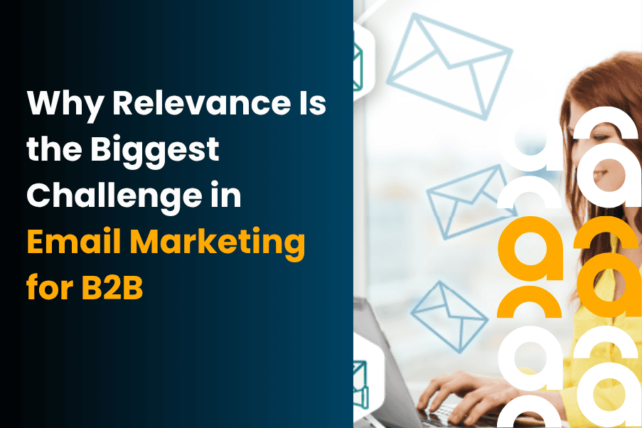 Why Relevance Is the Biggest Challenge in Email Marketing for B2B