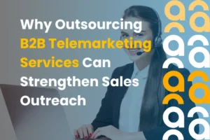 Why Outsourcing B2B Telemarketing Services Can Strengthen Sales Outreach