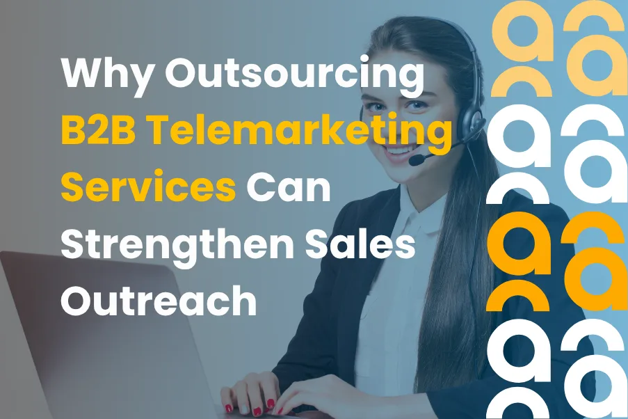 Why Outsourcing B2B Telemarketing Services Can Strengthen Sales Outreach