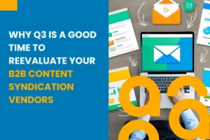 Why Q3 Is a Good Time to Reevaluate Your B2B Content Syndication Vendors