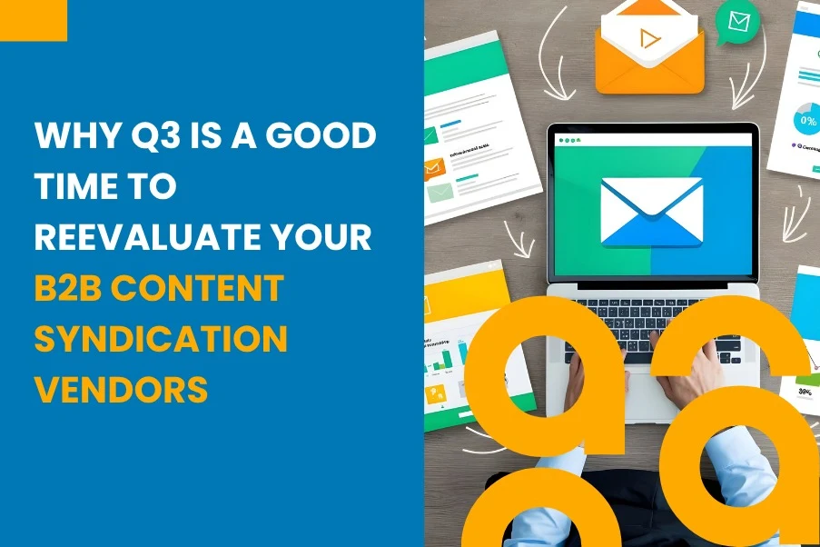 Why Q3 Is a Good Time to Reevaluate Your B2B Content Syndication Vendors