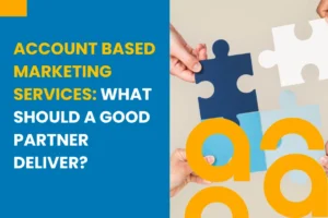 Account Based Marketing Services: What Should a Good Partner Deliver?