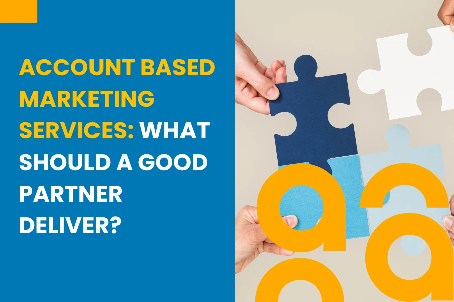 Account Based Marketing Services What Should a Good Partner Deliver