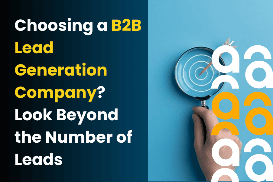 Choosing a B2B Lead Generation Company Look Beyond the Number of Leads