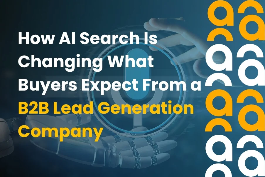 AI Search Is Changing What Buyers Expect From a B2B Lead Generation Company