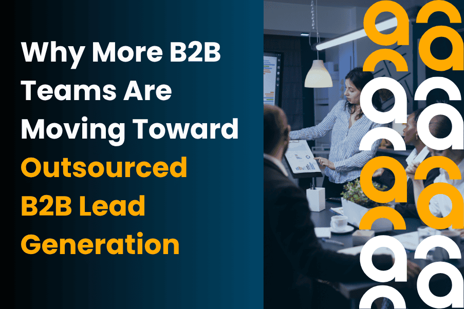 B2B Teams Are Moving Toward Outsourced B2B Lead Generation