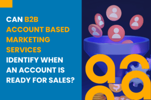 Can B2B Account Based Marketing Services Identify When an Account Is Ready for Sales?