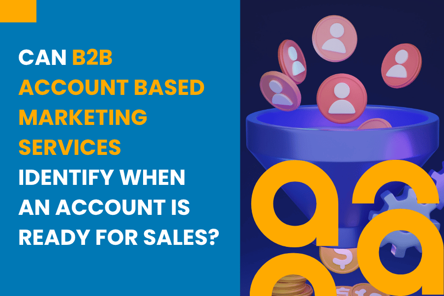 B2B Account Based Marketing Services Identify When an Account Is Ready for Sales