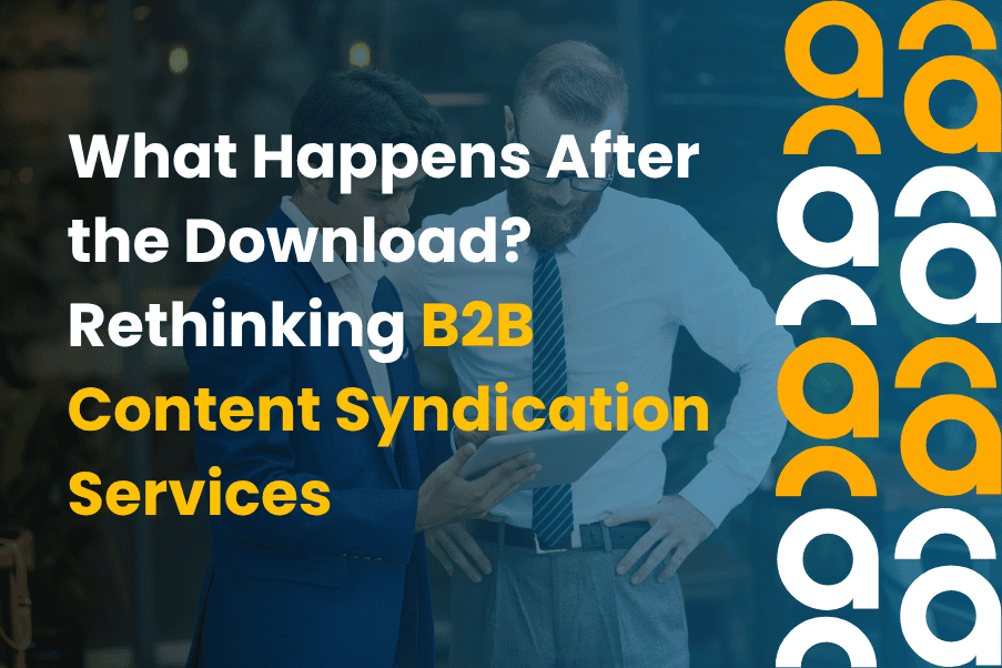 What Happens After the Download Rethinking B2B Content Syndication Services